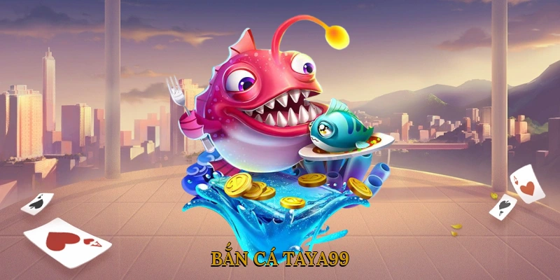 Bắn cá TAYA99