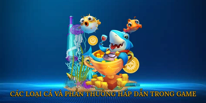 Các loại cá và phần thưởng hấp dẫn trong game