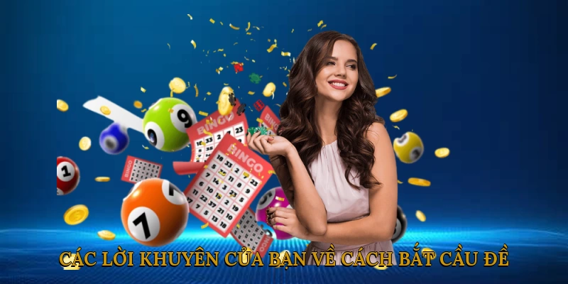 Các Lời Khuyên Của Bạn Về Cách Bắt Cầu Đề Miền Bắc