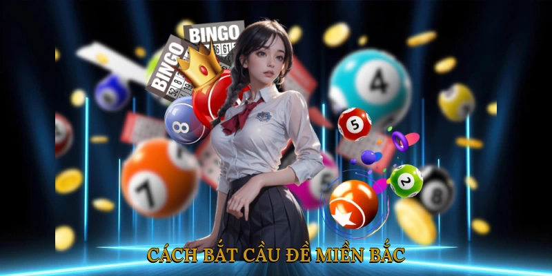 Cách Bắt Cầu Đề Miền Bắc
