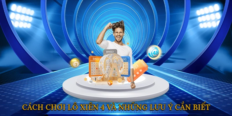 Cách chơi lô xiên 4 và những lưu ý cần biết