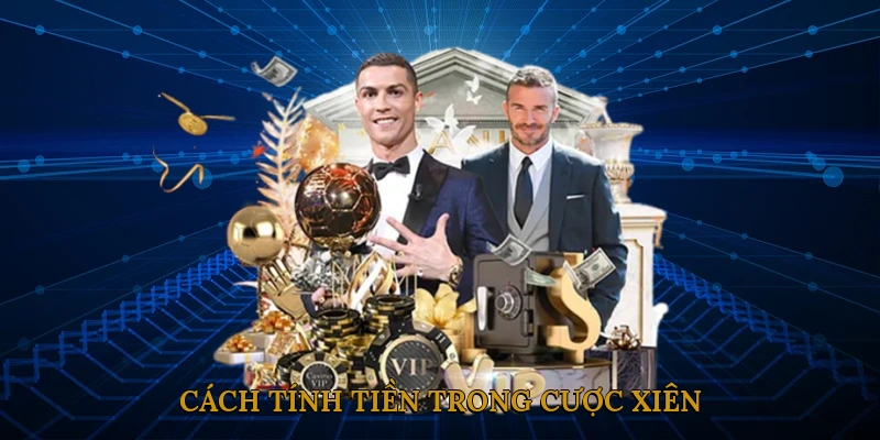 Cách Tính Tiền Trong Cược Xiên