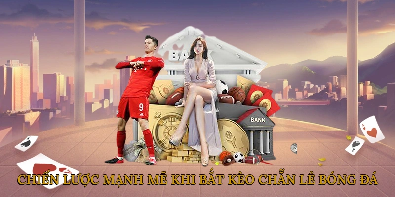 Chiến lược mạnh mẽ khi bắt kèo chẵn lẻ bóng đá