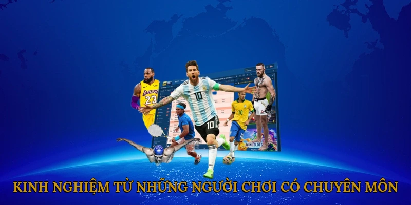 Kinh nghiệm từ những người chơi có chuyên môn