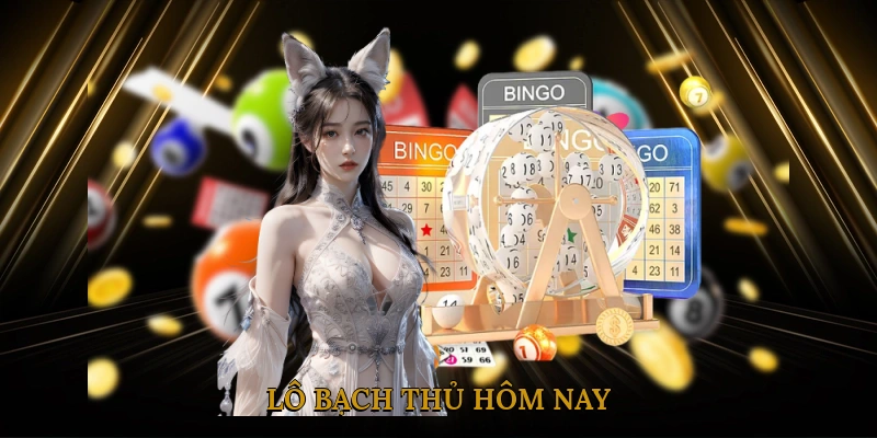 Lô bạch thủ hôm nay