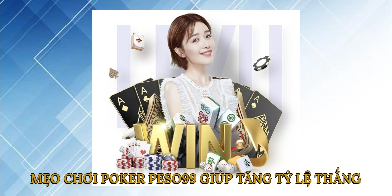 Mẹo Chơi Poker PESO99 Giúp Tăng Tỷ Lệ Thắng