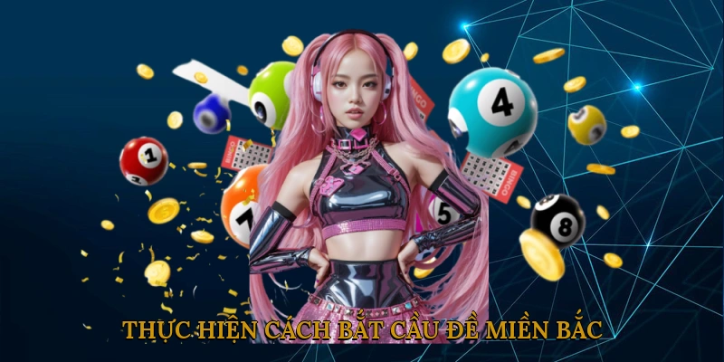 Thực Hiện Cách Bắt Cầu Đề Miền Bắc