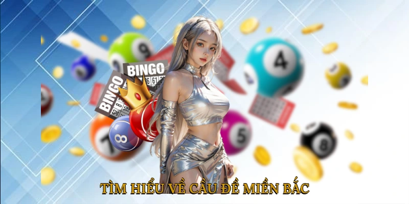 Tìm Hiểu Về Cầu Đề Miền Bắc