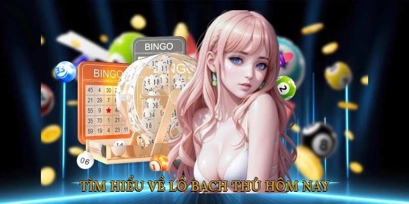 Tìm hiểu về lô bạch thủ hôm nay
