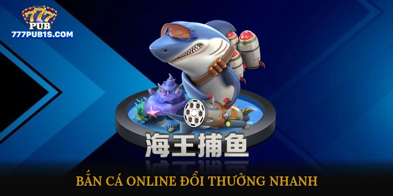 Bắn Cá Online đổi thưởng nhanh