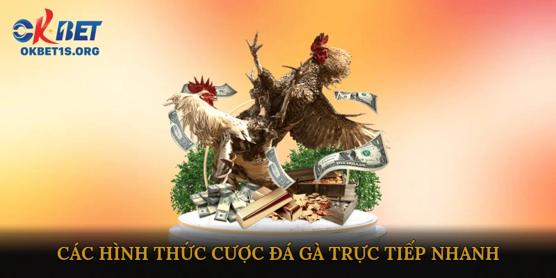 Các hình thức cược đá gà trực tiếp nhanh