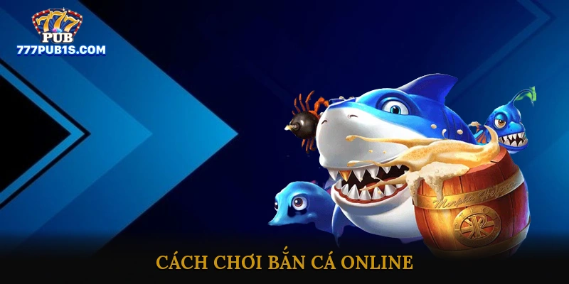 Cách Chơi Bắn Cá Online