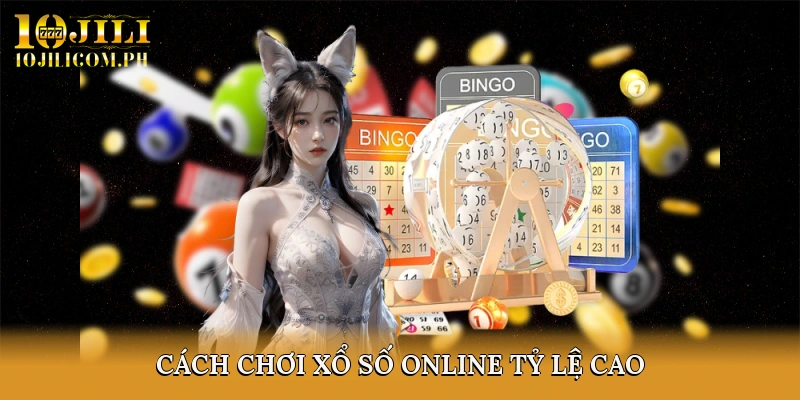 Cách Chơi Xổ Số Online Tỷ Lệ Cao