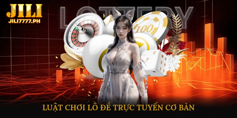 Luật chơi lô đề trực tuyến cơ bản