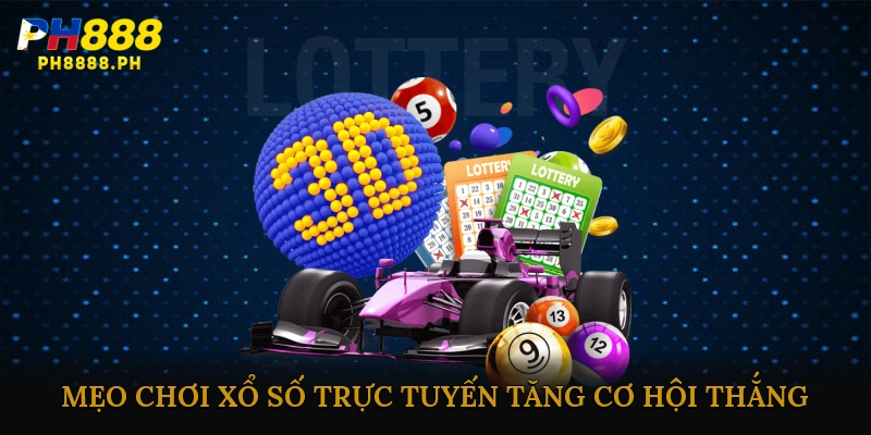 Mẹo chơi xổ số trực tuyến tăng cơ hội thắng