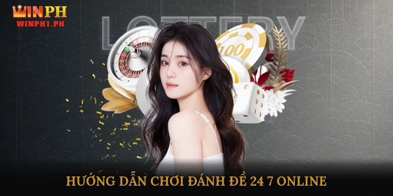 Hướng dẫn chơi đánh đề 24/7 online