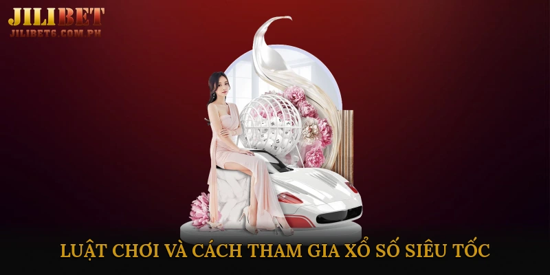 Luật chơi và cách tham gia xổ số siêu tốc