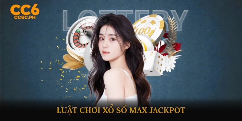 Luật chơi Xổ số Max Jackpot