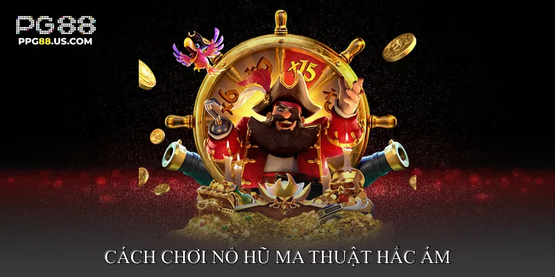 Cách chơi nổ hũ ma thuật hắc ám