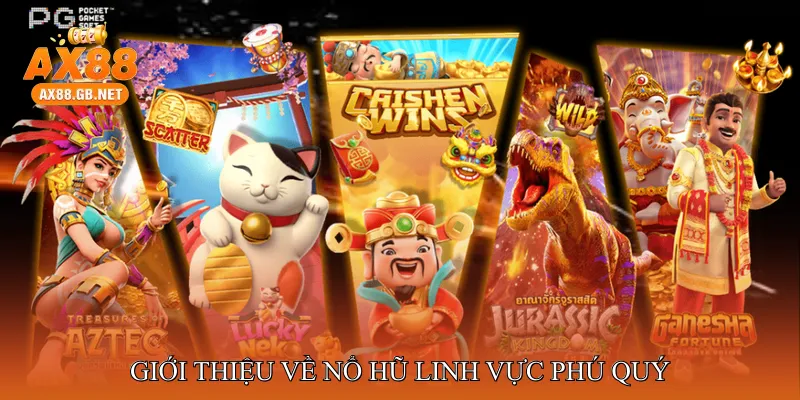 Giới Thiệu Về Nổ Hũ Linh Vực Phú Quý