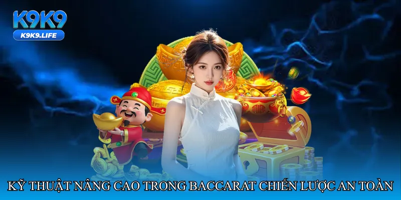 Kỹ thuật nâng cao trong Baccarat chiến lược an toàn