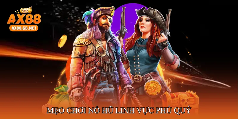 Chiến Lược Và Mẹo Chơi Nổ Hũ Linh Vực Phú Quý