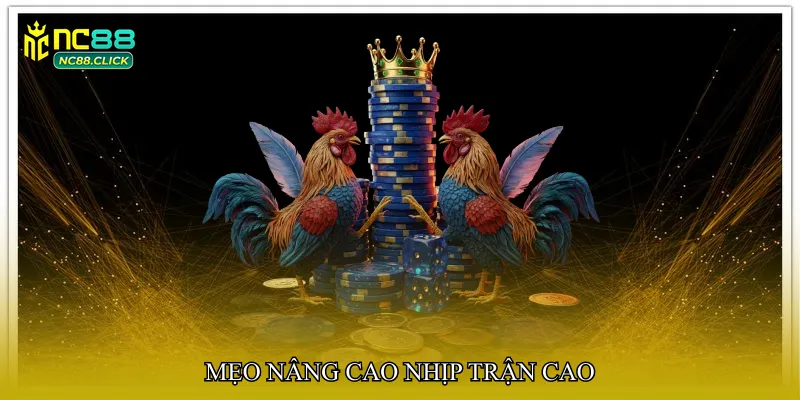 Mẹo nâng cao nhịp trận cao