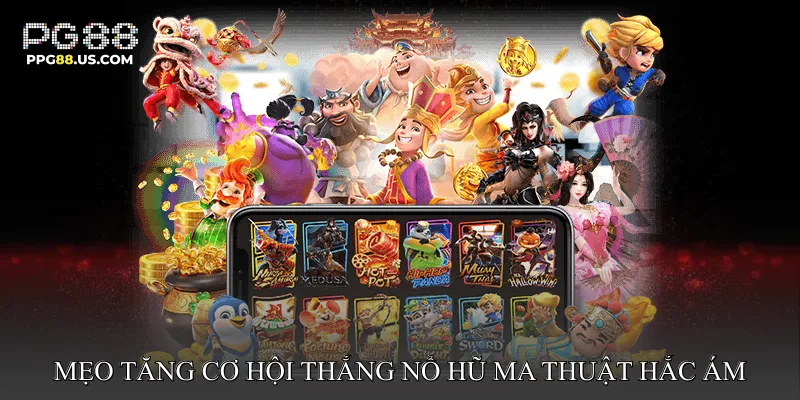 Mẹo tăng cơ hội thắng nổ hũ ma thuật hắc ám