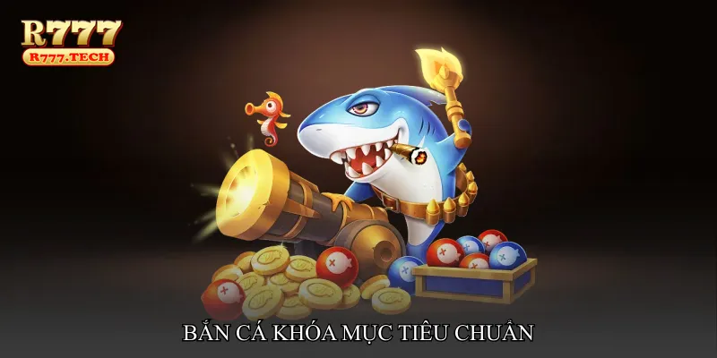 Bắn cá khóa mục tiêu chuẩn