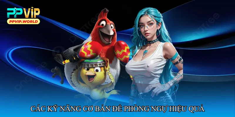 Các kỹ năng cơ bản để phòng ngự hiệu quả