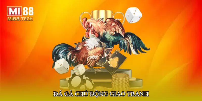 Đá gà chủ động giao tranh