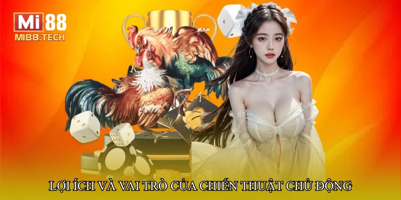 Lợi ích và vai trò của chiến thuật chủ động