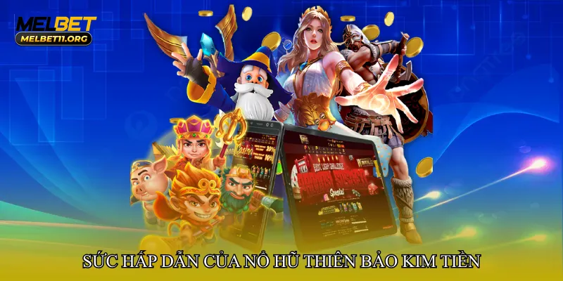Sức hấp dẫn của Nổ hũ thiên bảo kim tiền