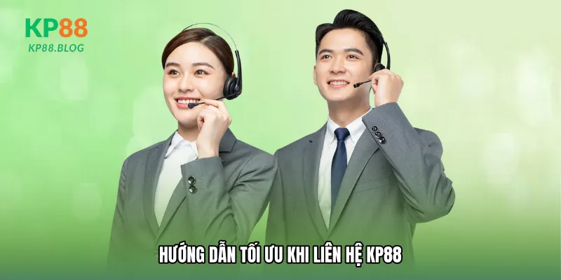 Hướng dẫn tối ưu khi Liên hệ KP88