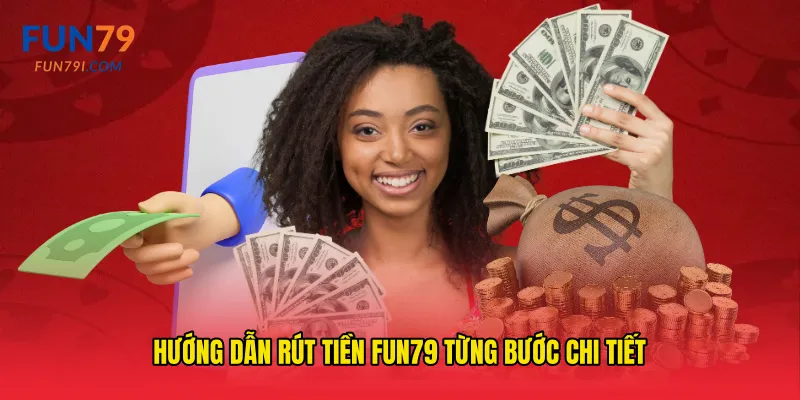 Hướng dẫn Rút tiền fun79 từng bước chi tiết