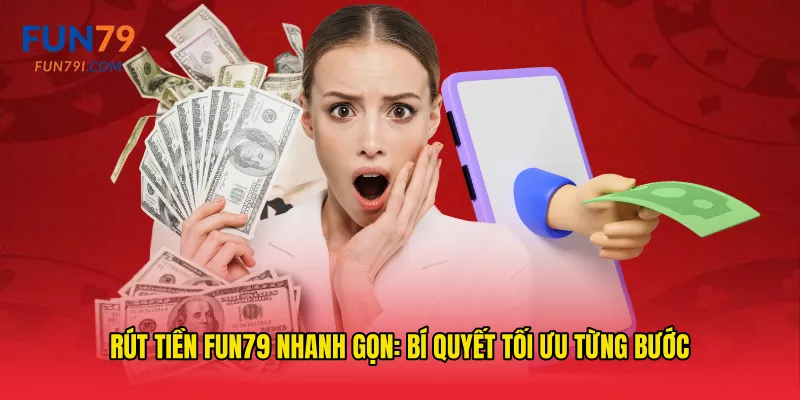 Rút tiền fun79 nhanh gọn: bí quyết tối ưu từng bước
